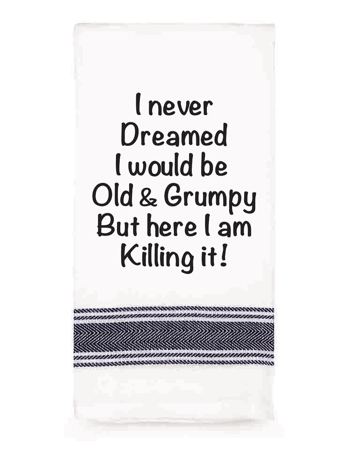 Old And Grumpy - Tea Towel